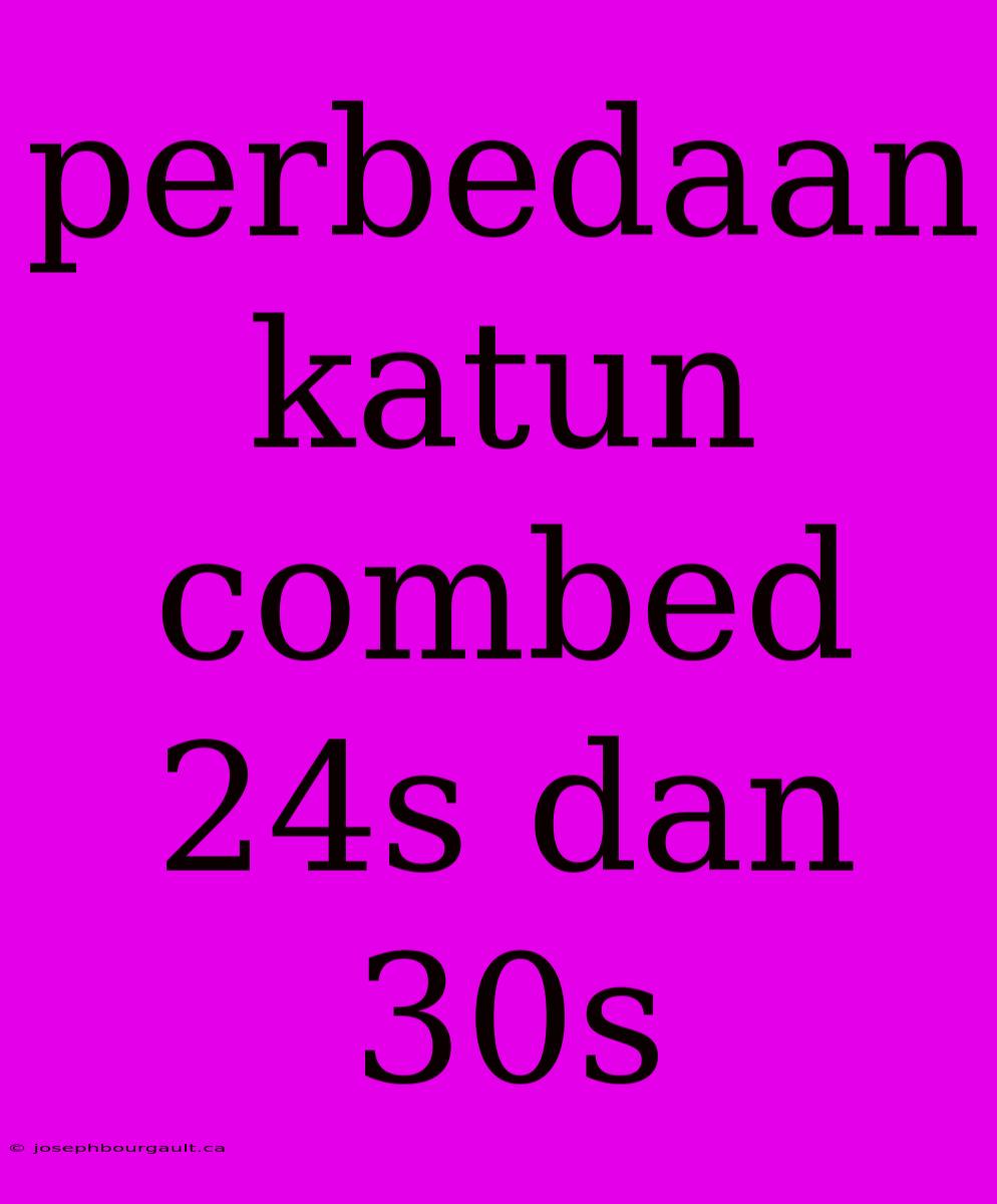 Perbedaan Katun Combed 24s Dan 30s