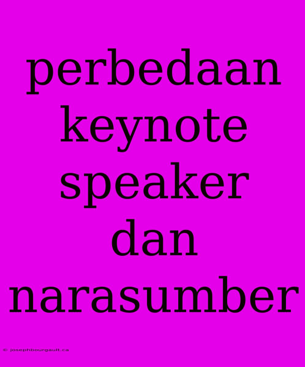 Perbedaan Keynote Speaker Dan Narasumber