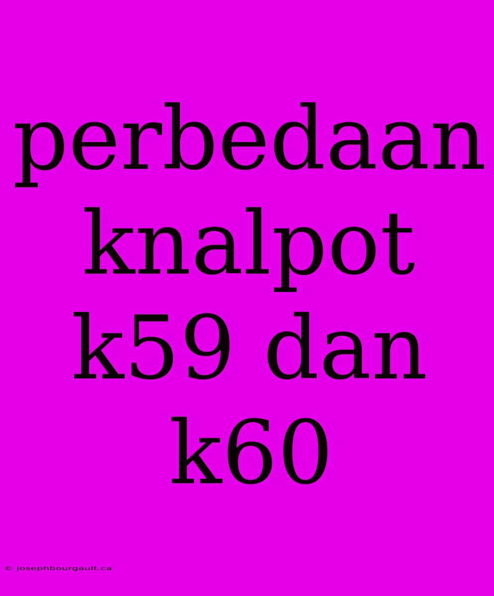 Perbedaan Knalpot K59 Dan K60