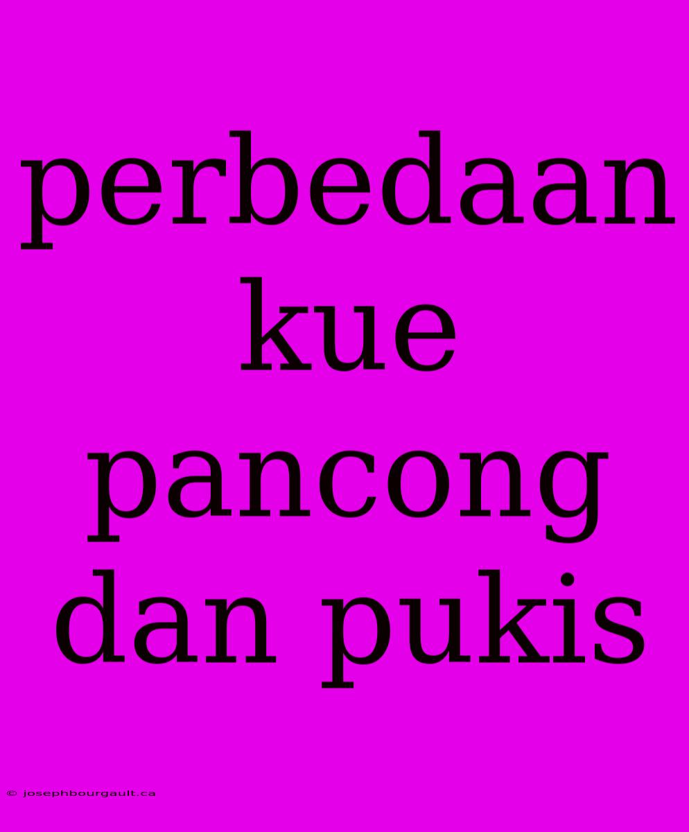 Perbedaan Kue Pancong Dan Pukis