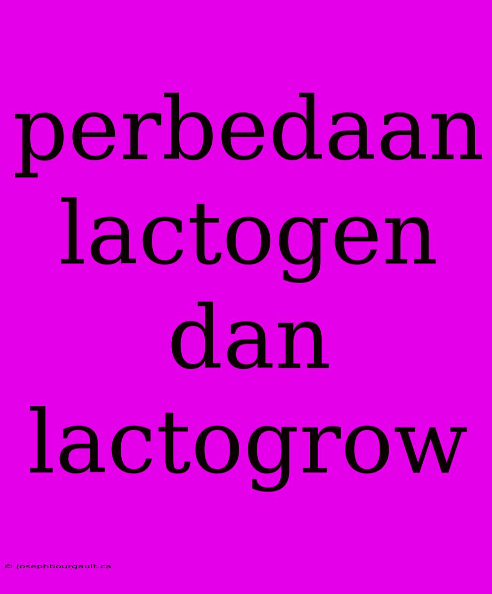 Perbedaan Lactogen Dan Lactogrow