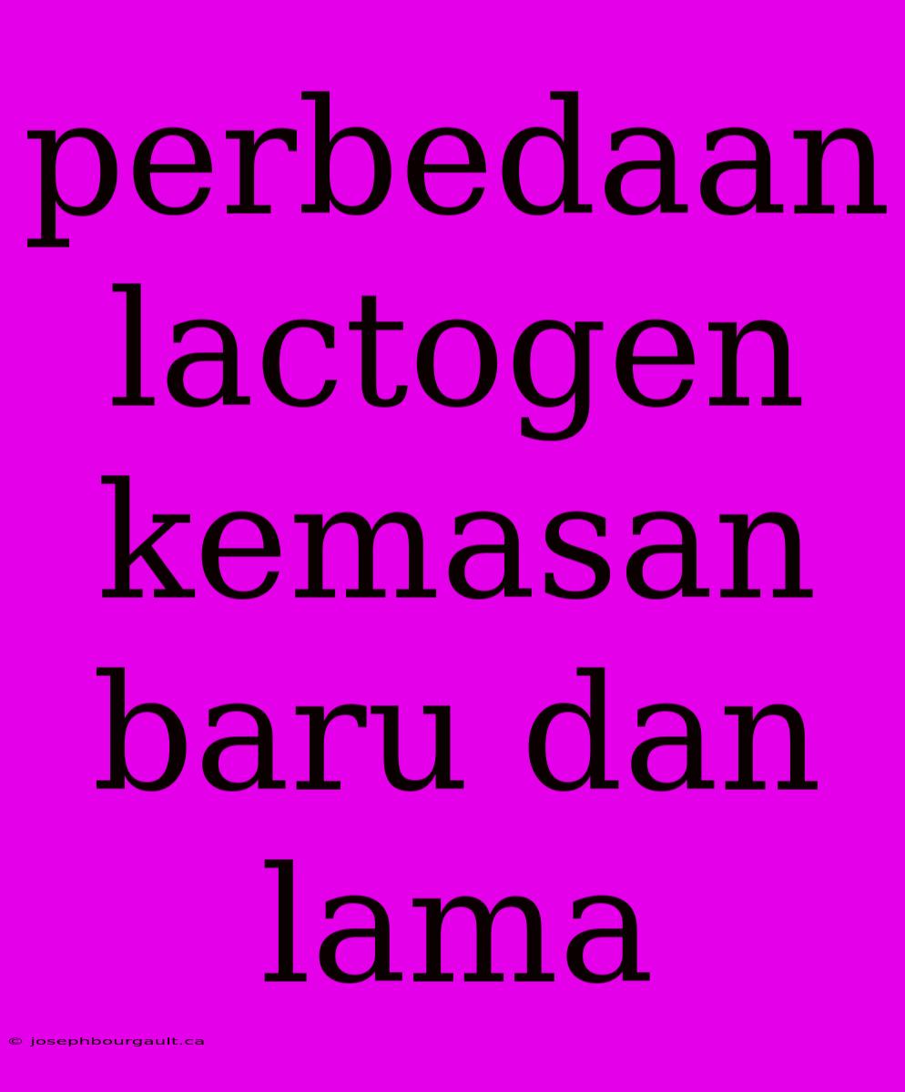 Perbedaan Lactogen Kemasan Baru Dan Lama