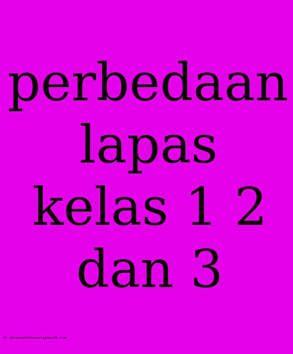 Perbedaan Lapas Kelas 1 2 Dan 3