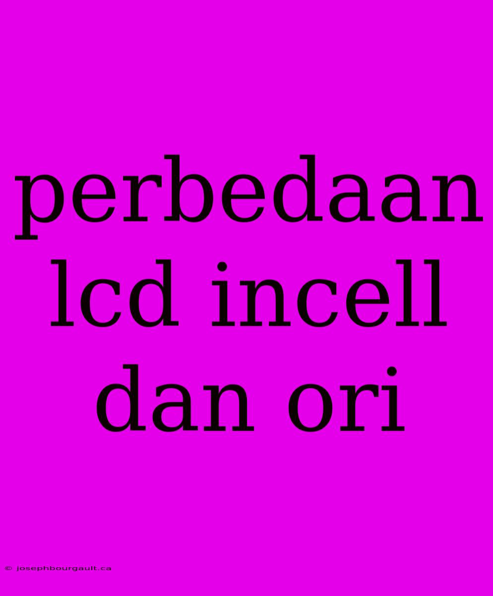 Perbedaan Lcd Incell Dan Ori