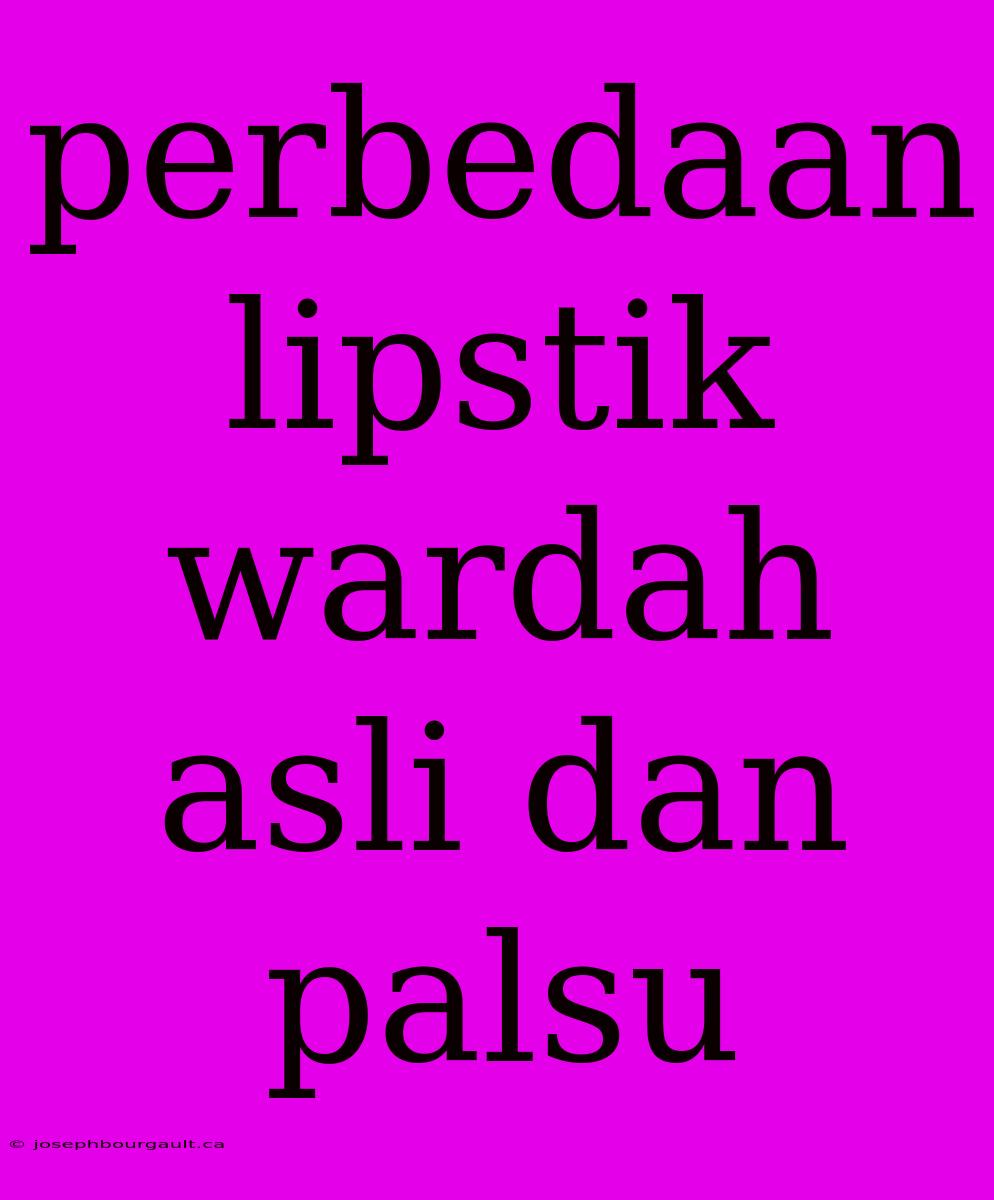 Perbedaan Lipstik Wardah Asli Dan Palsu