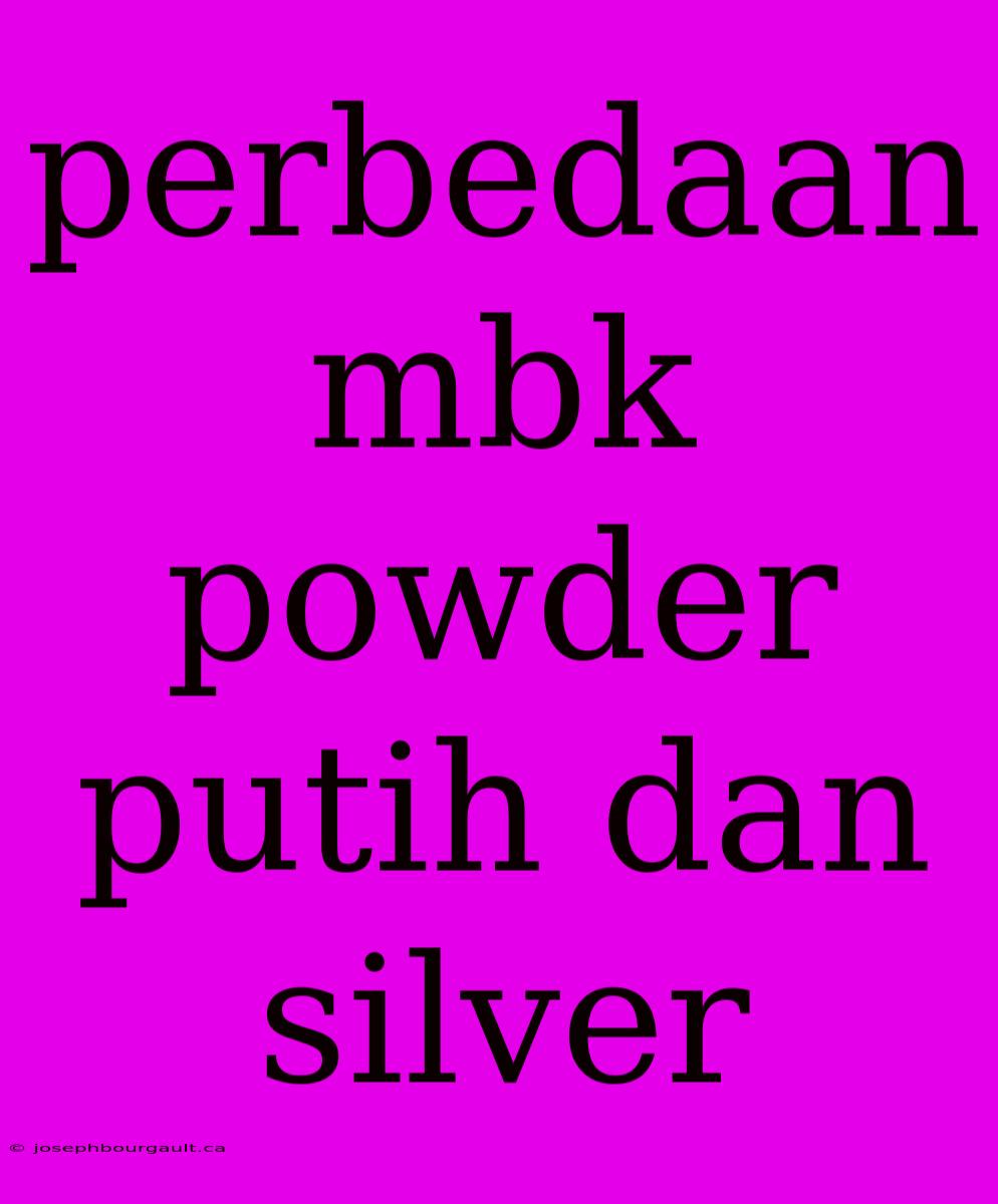 Perbedaan Mbk Powder Putih Dan Silver