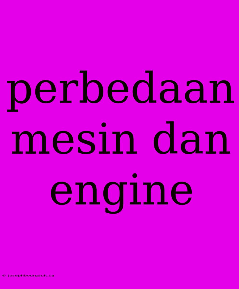 Perbedaan Mesin Dan Engine