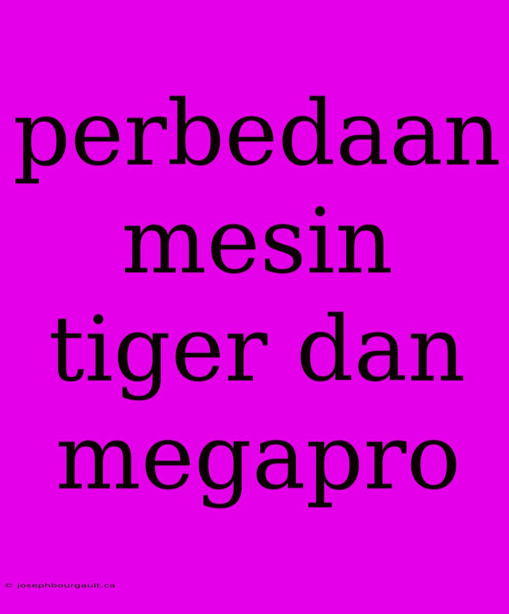 Perbedaan Mesin Tiger Dan Megapro