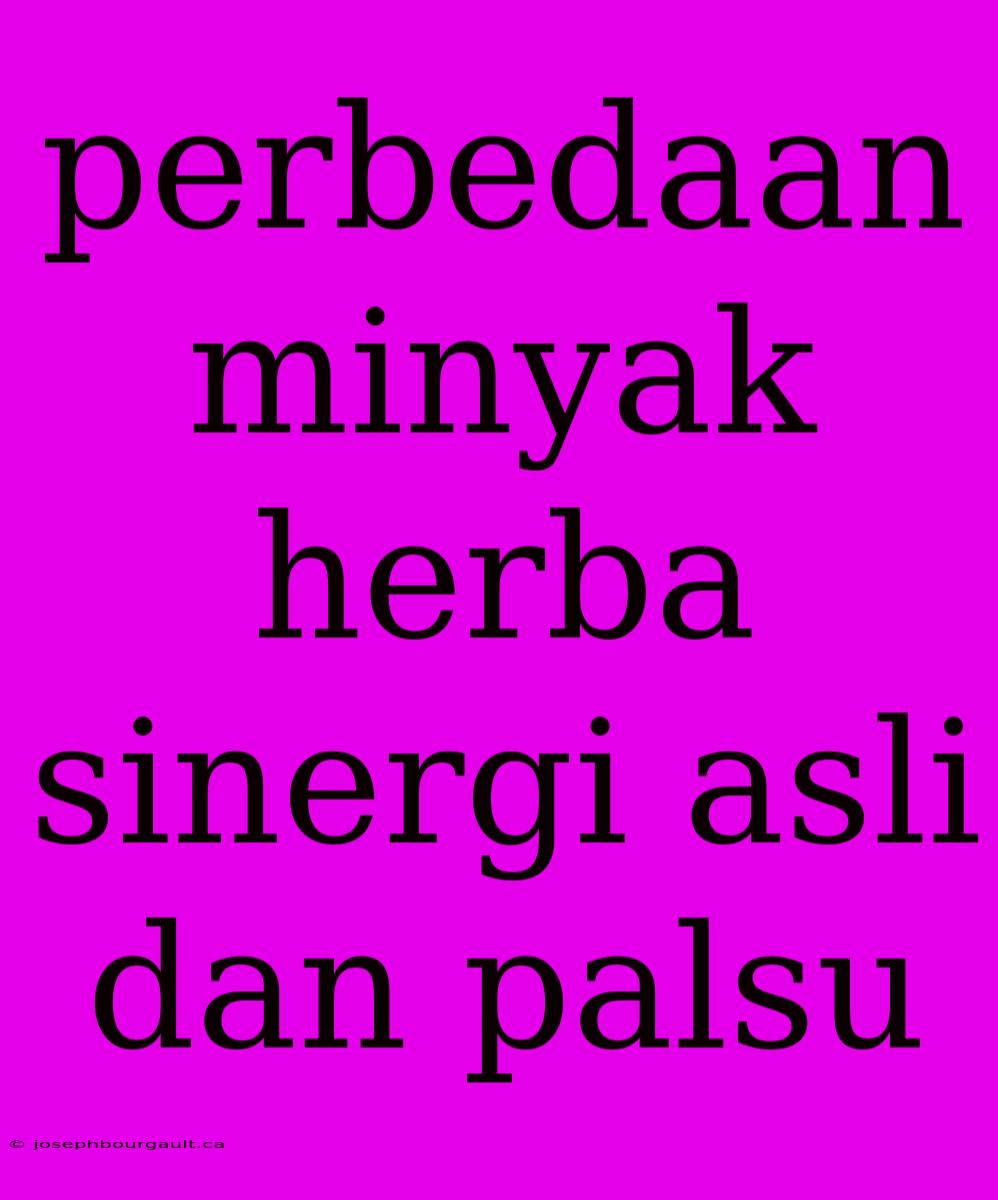 Perbedaan Minyak Herba Sinergi Asli Dan Palsu