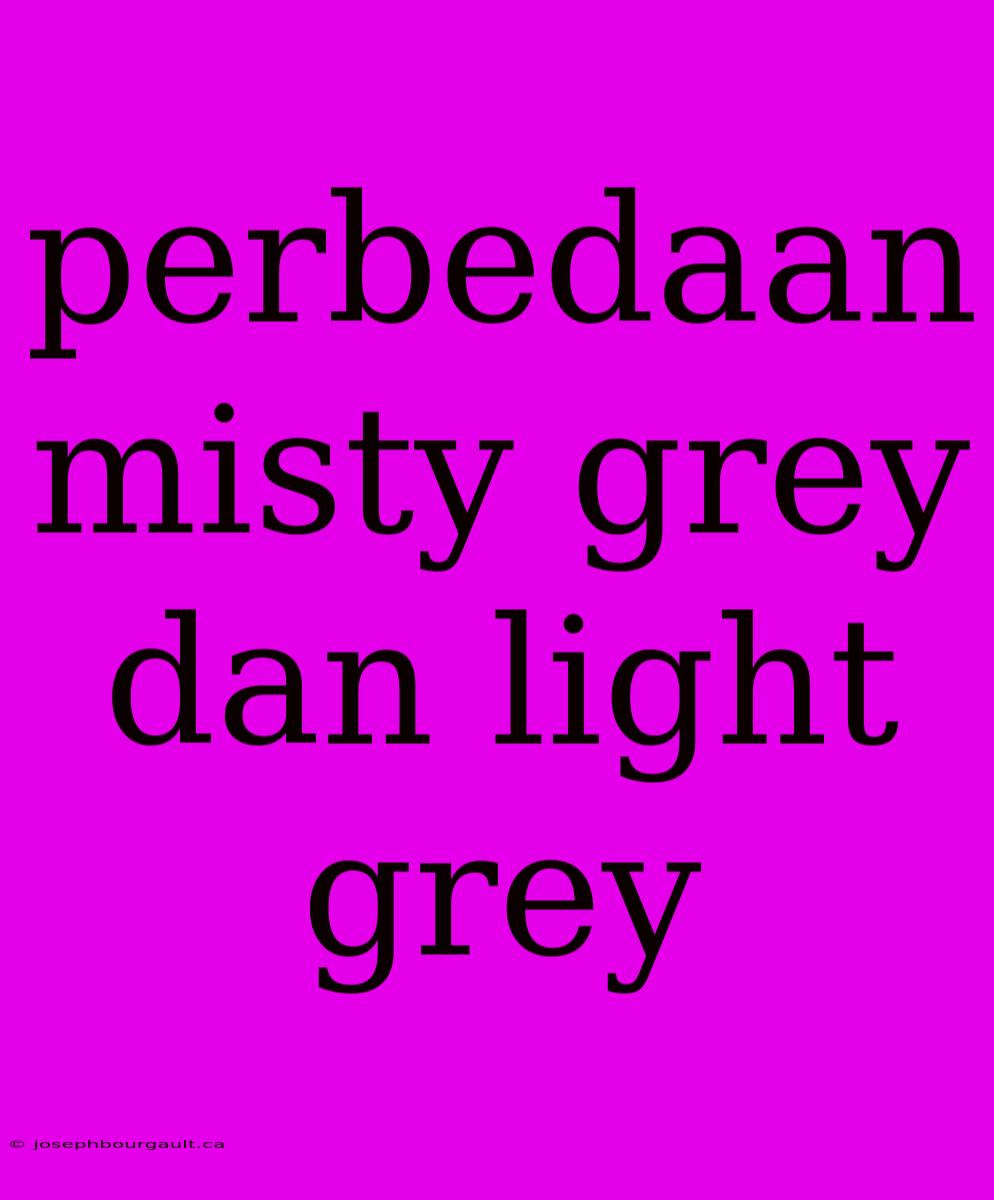 Perbedaan Misty Grey Dan Light Grey