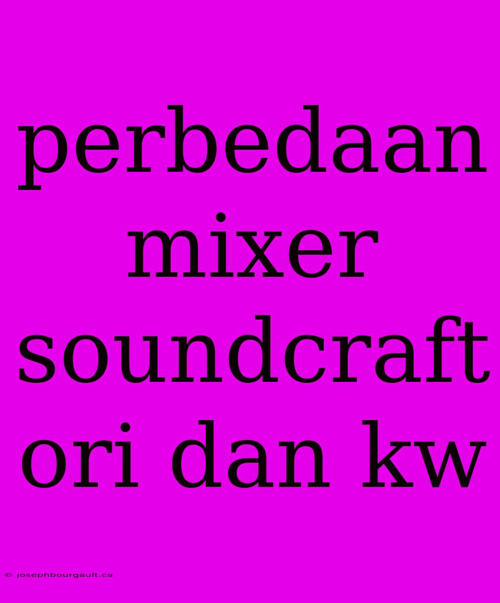 Perbedaan Mixer Soundcraft Ori Dan Kw