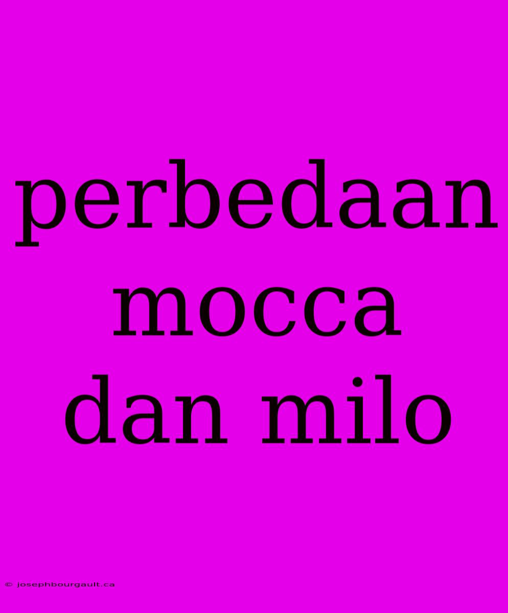 Perbedaan Mocca Dan Milo