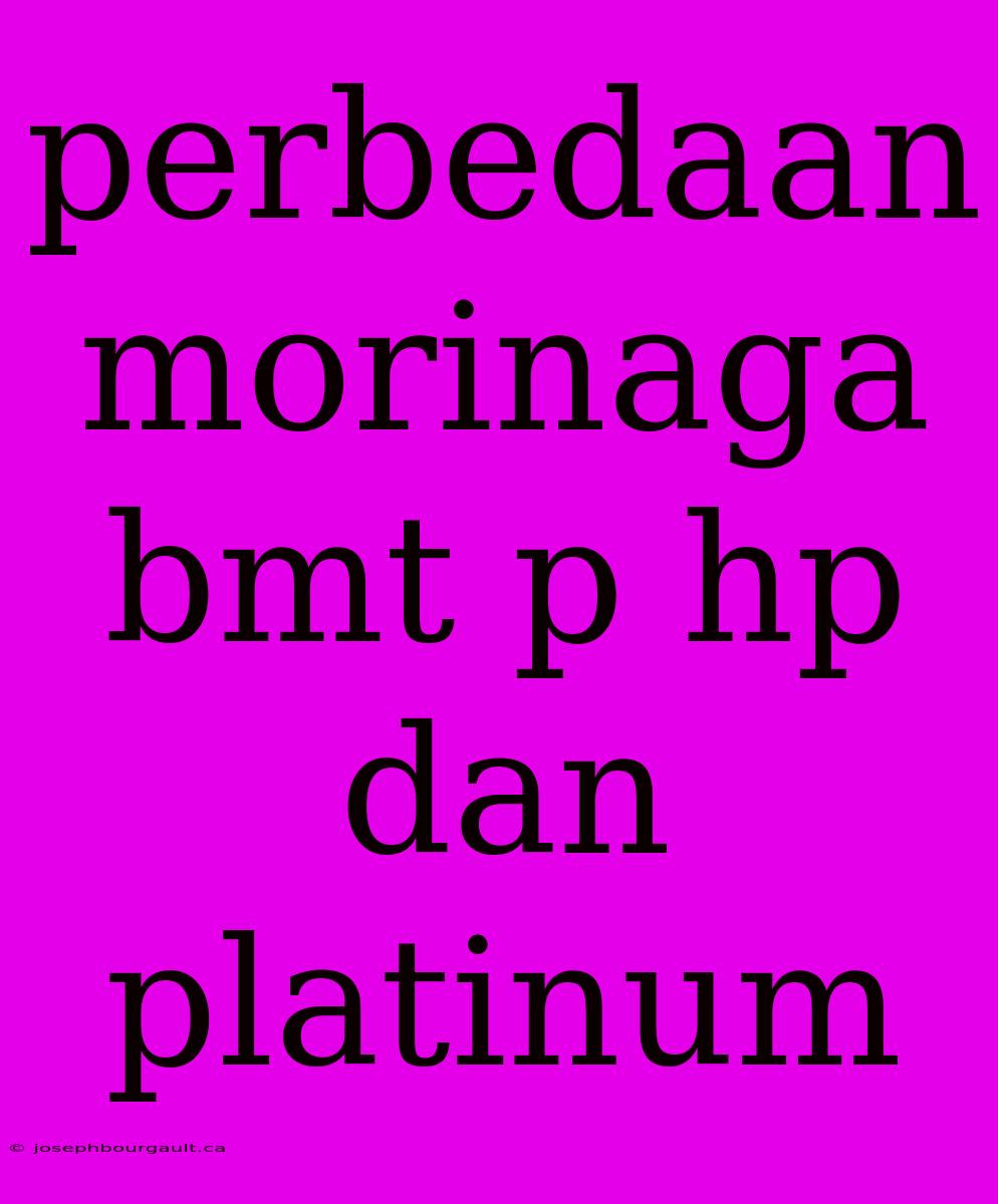 Perbedaan Morinaga Bmt P Hp Dan Platinum