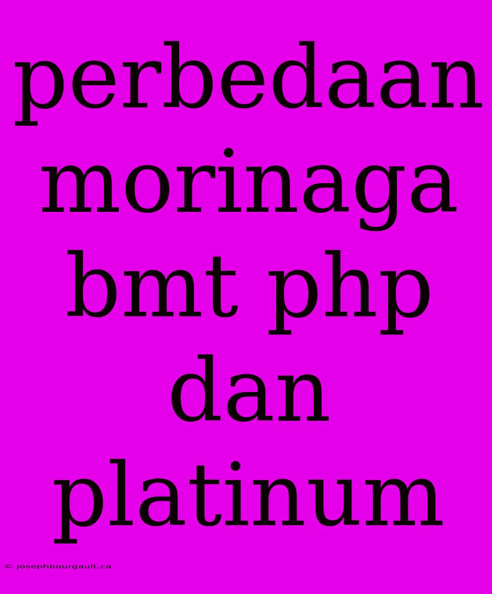 Perbedaan Morinaga Bmt Php Dan Platinum