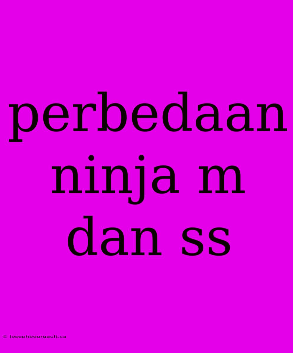 Perbedaan Ninja M Dan Ss