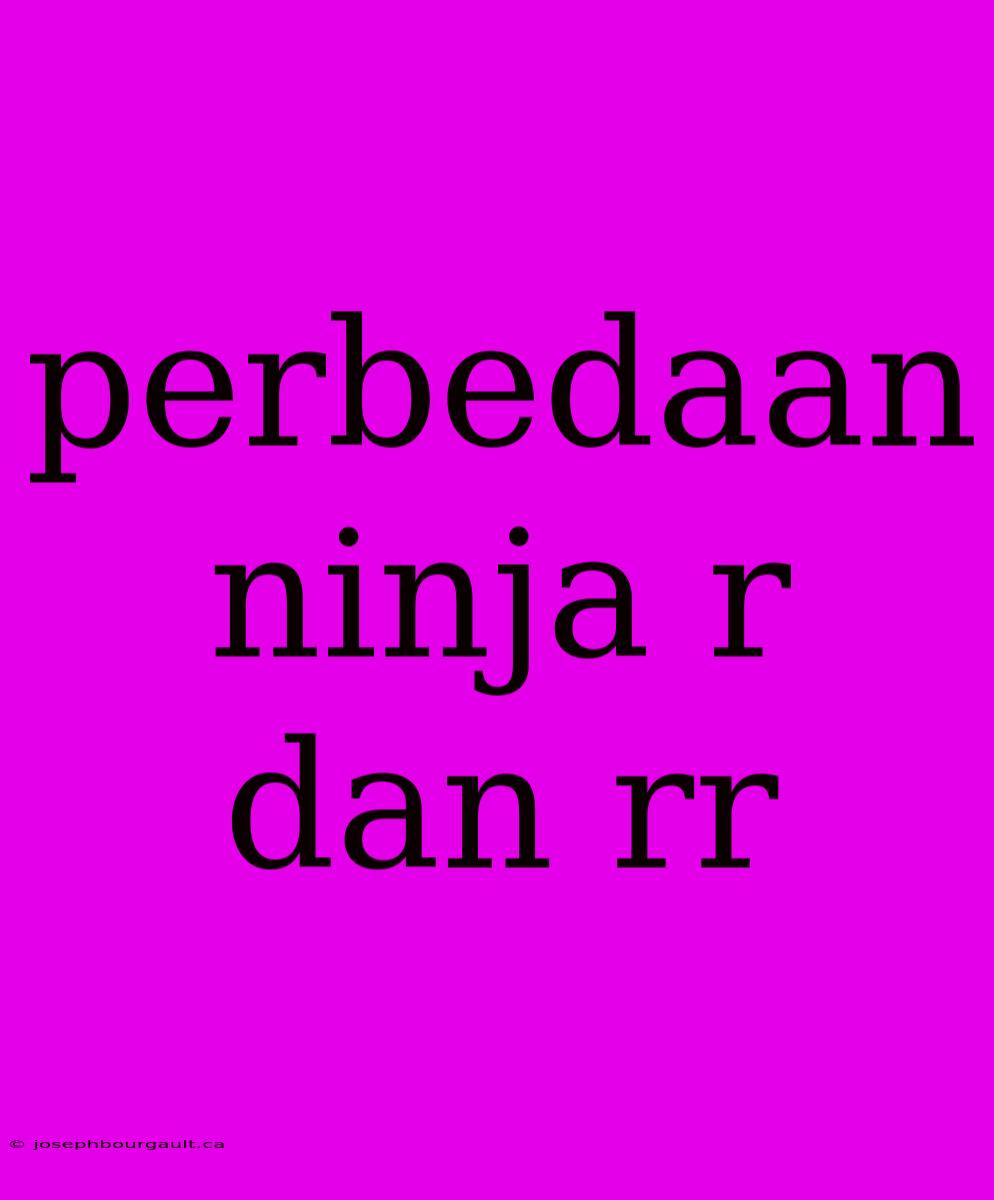 Perbedaan Ninja R Dan Rr