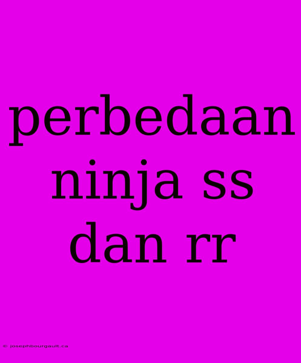 Perbedaan Ninja Ss Dan Rr