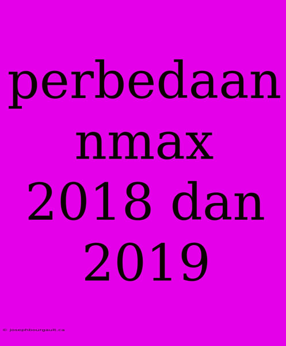 Perbedaan Nmax 2018 Dan 2019