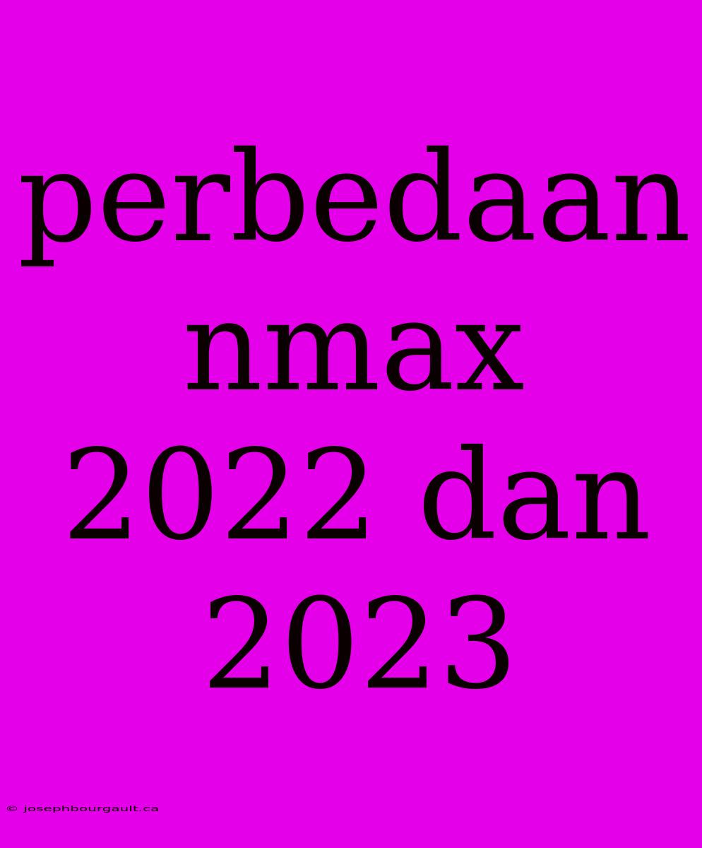 Perbedaan Nmax 2022 Dan 2023