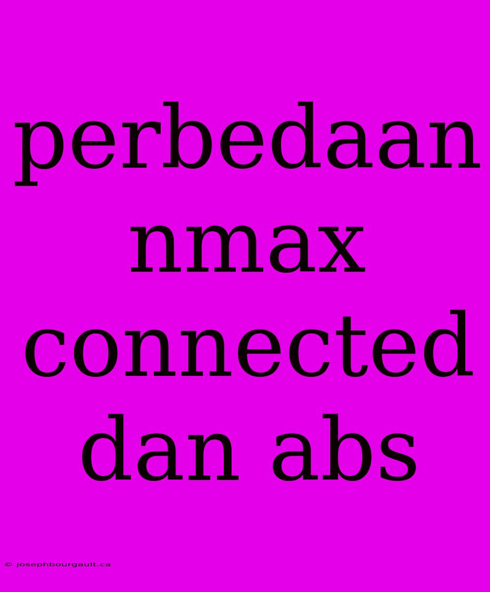 Perbedaan Nmax Connected Dan Abs