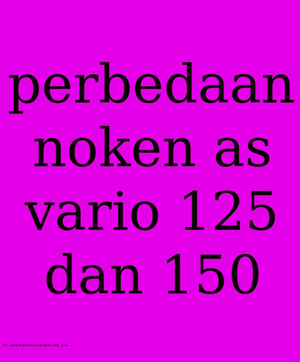 Perbedaan Noken As Vario 125 Dan 150