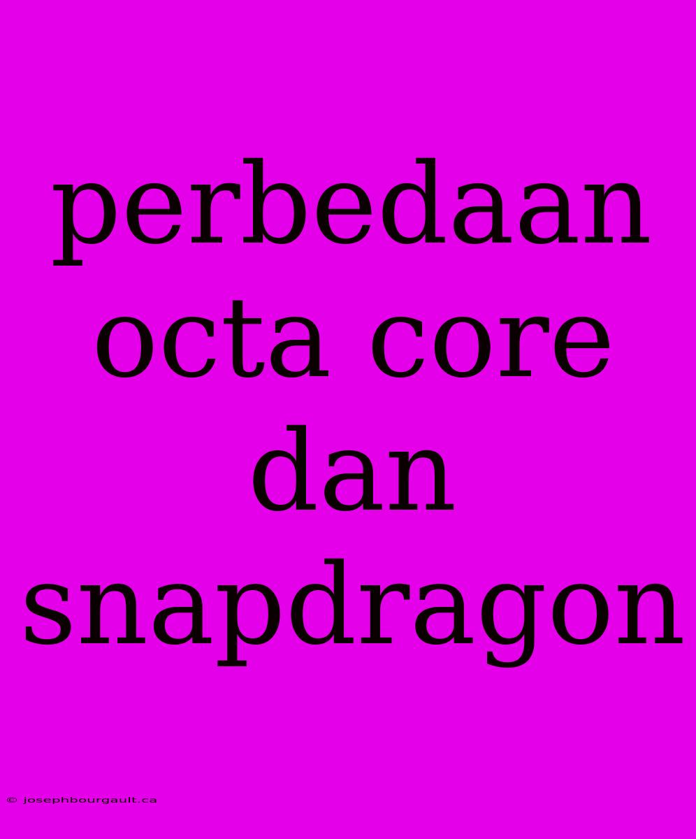 Perbedaan Octa Core Dan Snapdragon