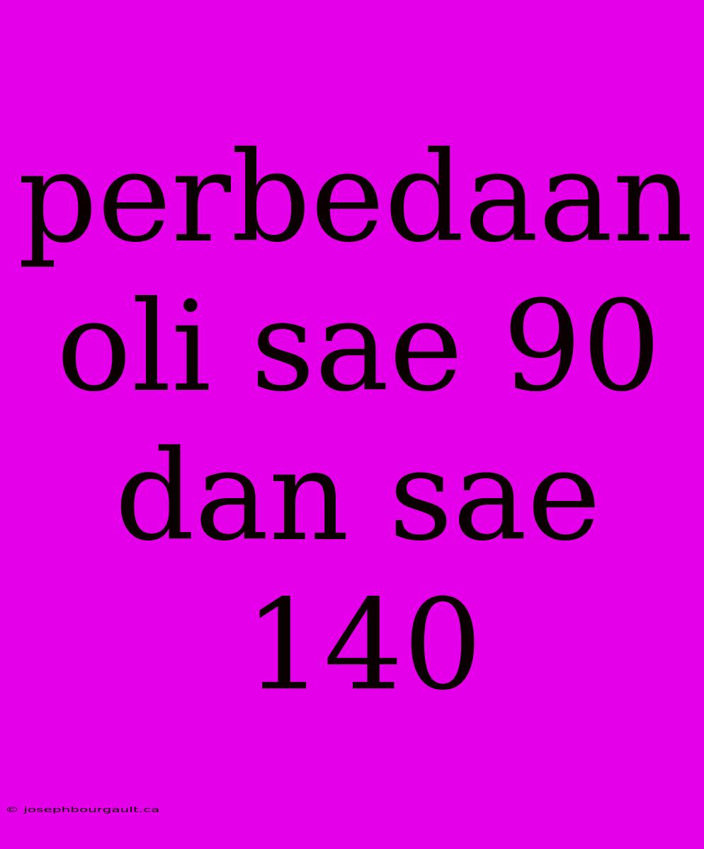 Perbedaan Oli Sae 90 Dan Sae 140