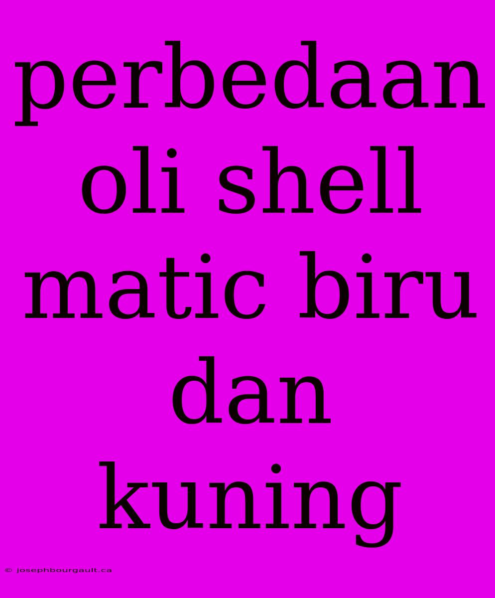 Perbedaan Oli Shell Matic Biru Dan Kuning