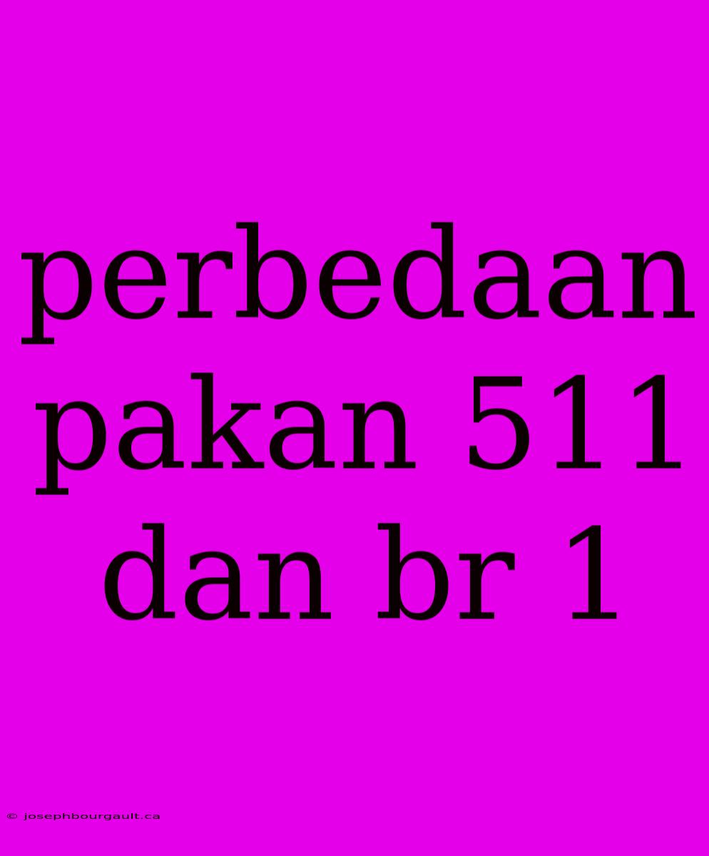 Perbedaan Pakan 511 Dan Br 1