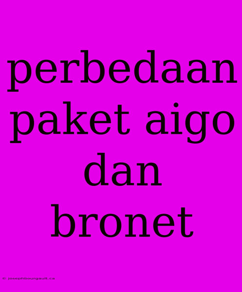 Perbedaan Paket Aigo Dan Bronet