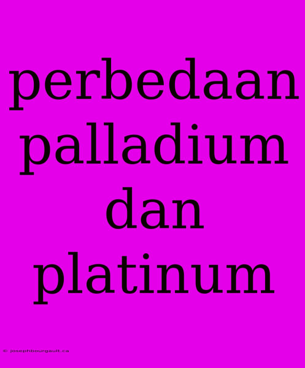 Perbedaan Palladium Dan Platinum