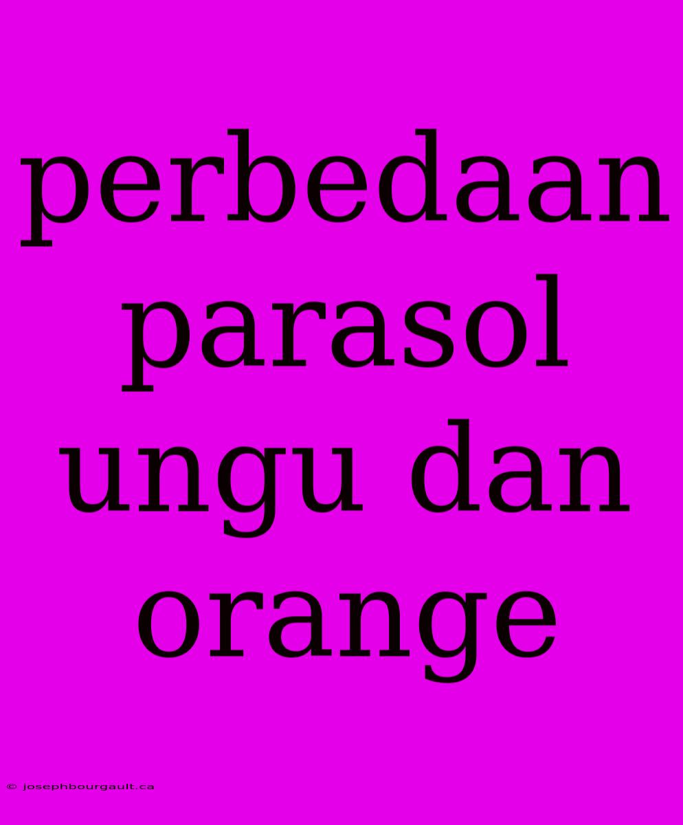 Perbedaan Parasol Ungu Dan Orange