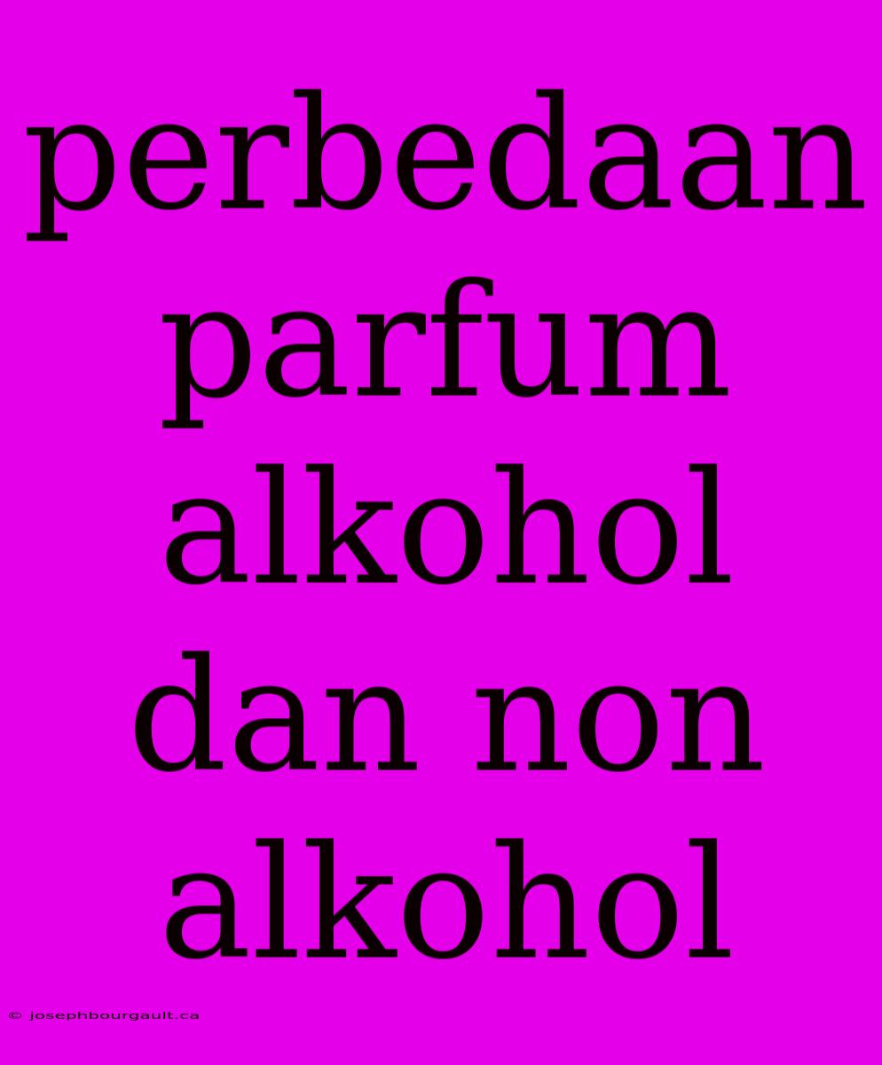 Perbedaan Parfum Alkohol Dan Non Alkohol