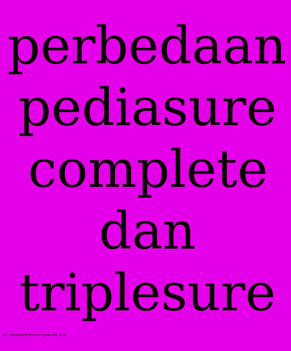 Perbedaan Pediasure Complete Dan Triplesure