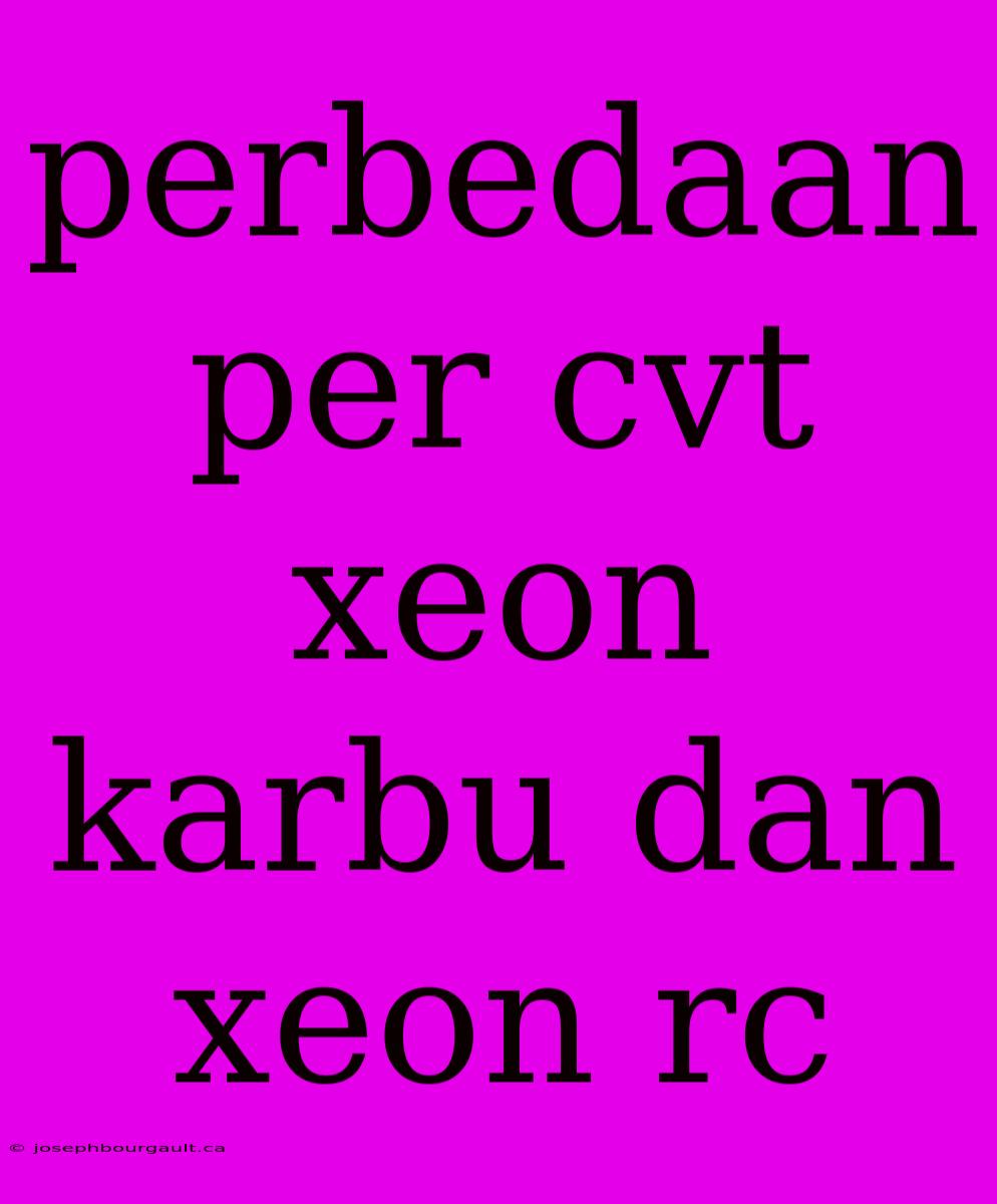 Perbedaan Per Cvt Xeon Karbu Dan Xeon Rc