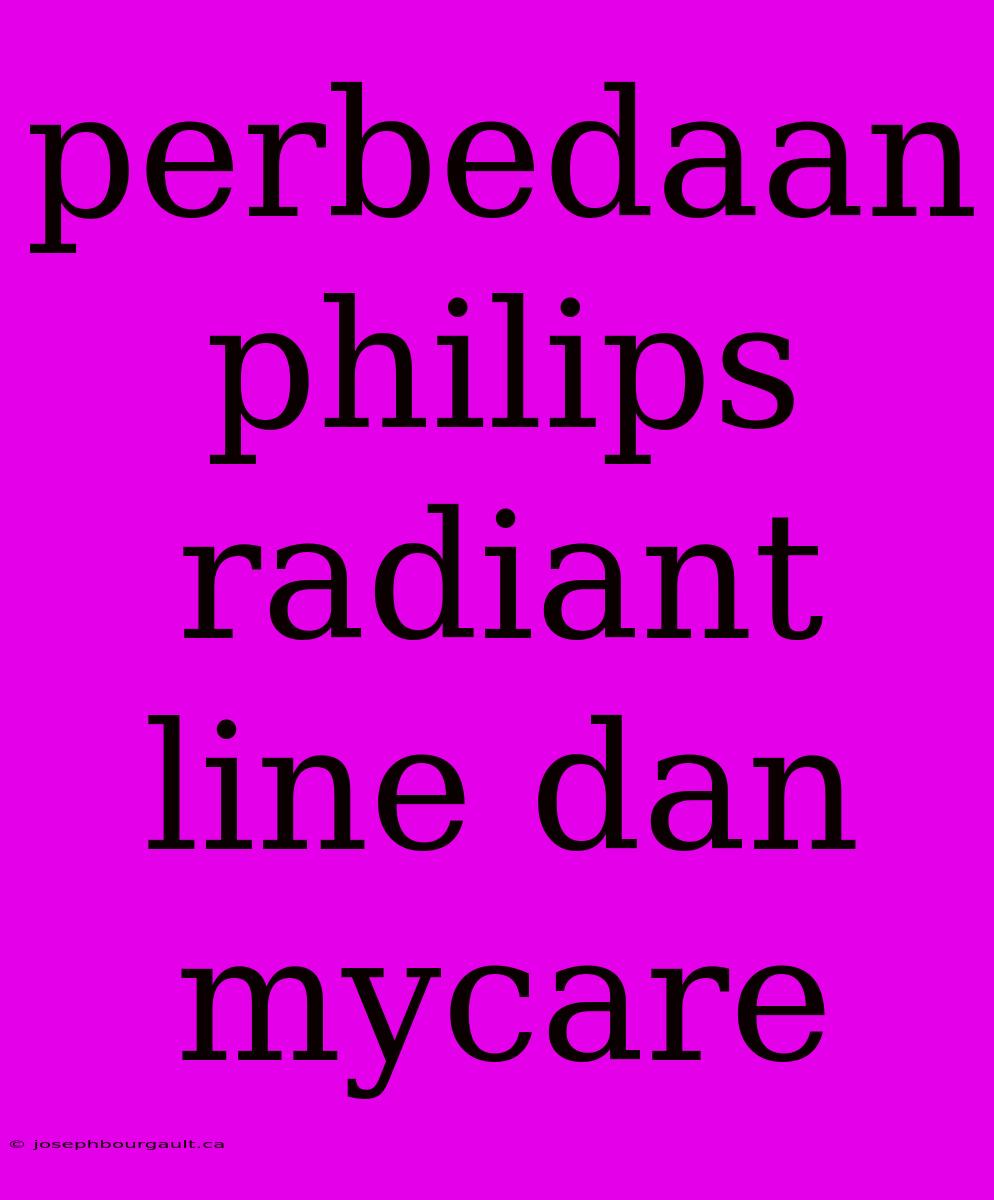 Perbedaan Philips Radiant Line Dan Mycare