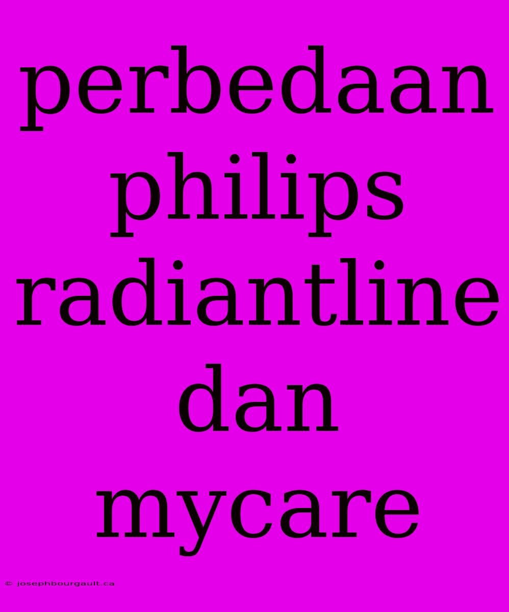 Perbedaan Philips Radiantline Dan Mycare