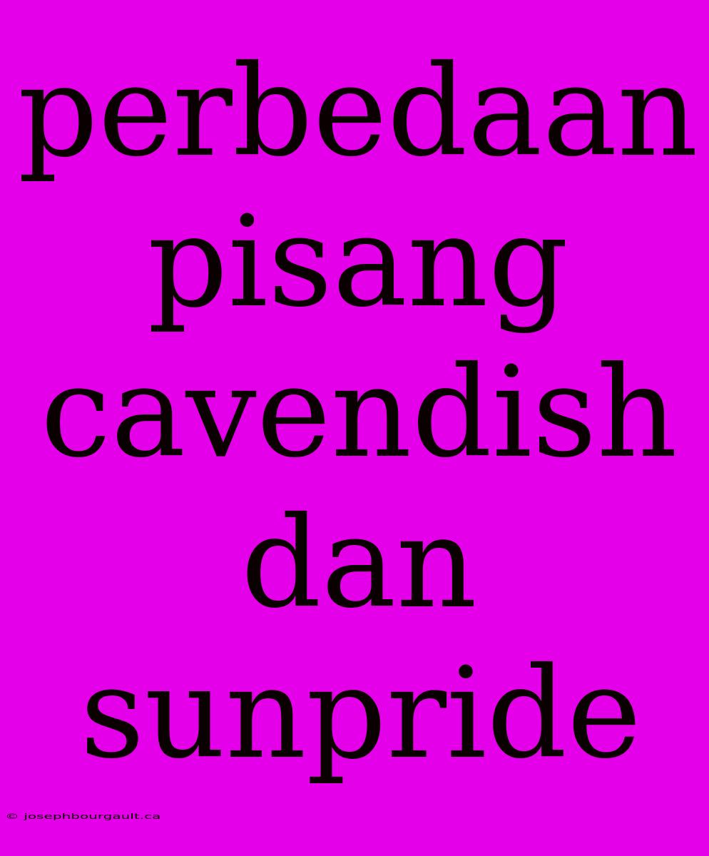 Perbedaan Pisang Cavendish Dan Sunpride