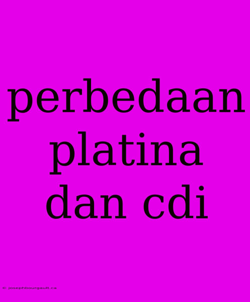 Perbedaan Platina Dan Cdi