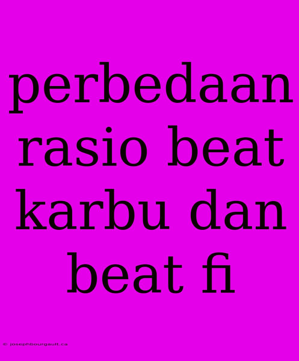 Perbedaan Rasio Beat Karbu Dan Beat Fi