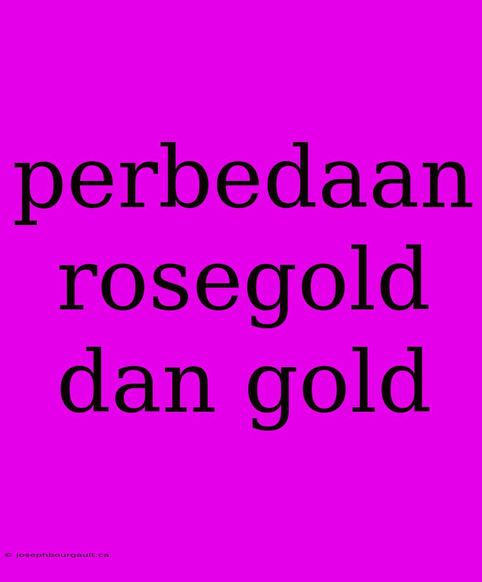 Perbedaan Rosegold Dan Gold