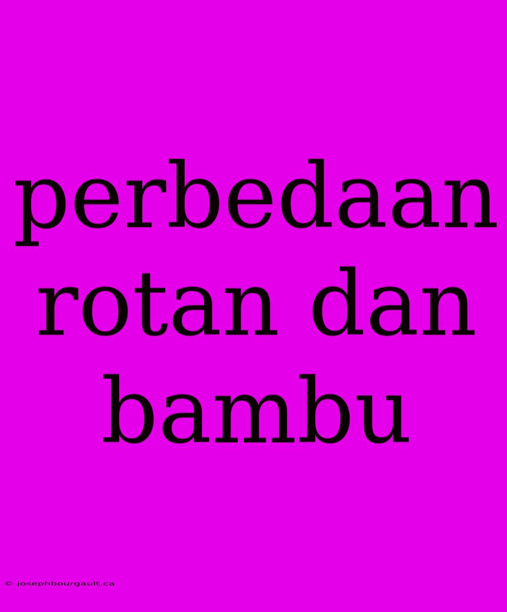 Perbedaan Rotan Dan Bambu