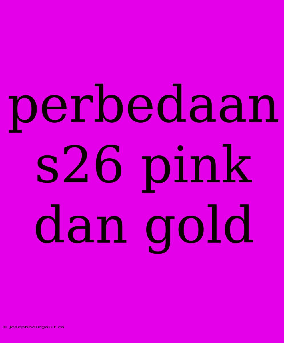 Perbedaan S26 Pink Dan Gold