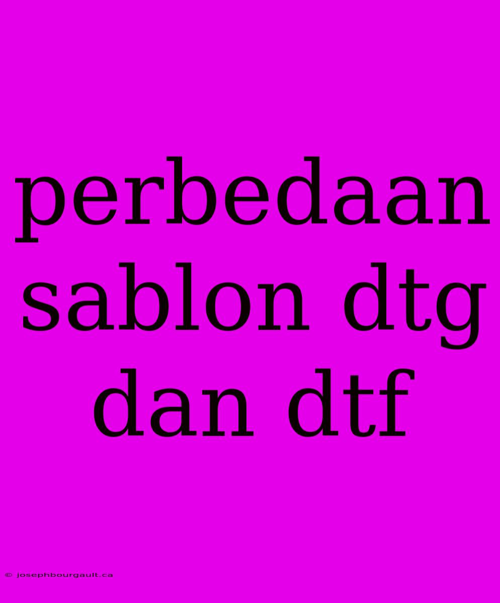 Perbedaan Sablon Dtg Dan Dtf