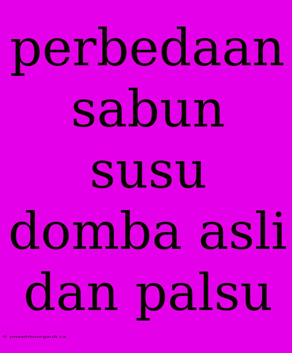 Perbedaan Sabun Susu Domba Asli Dan Palsu