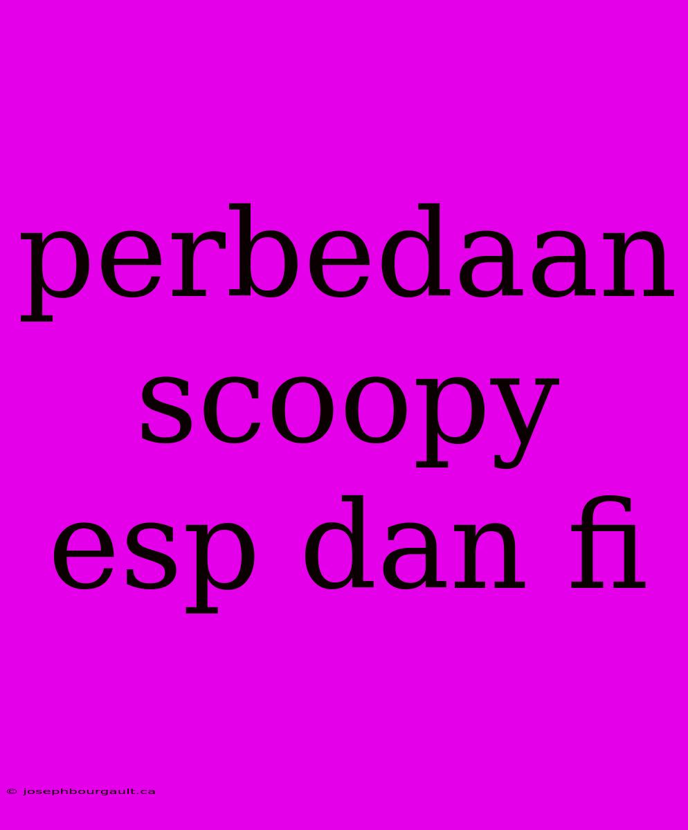 Perbedaan Scoopy Esp Dan Fi