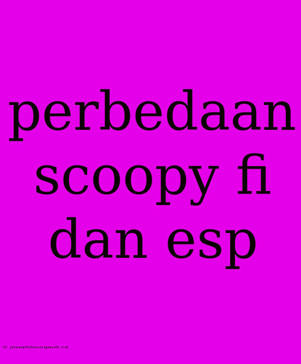 Perbedaan Scoopy Fi Dan Esp