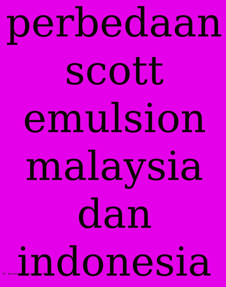 Perbedaan Scott Emulsion Malaysia Dan Indonesia