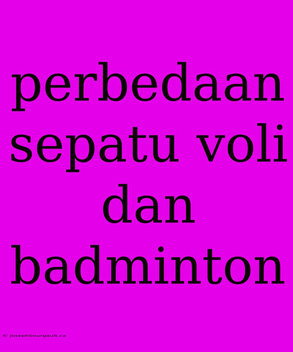 Perbedaan Sepatu Voli Dan Badminton