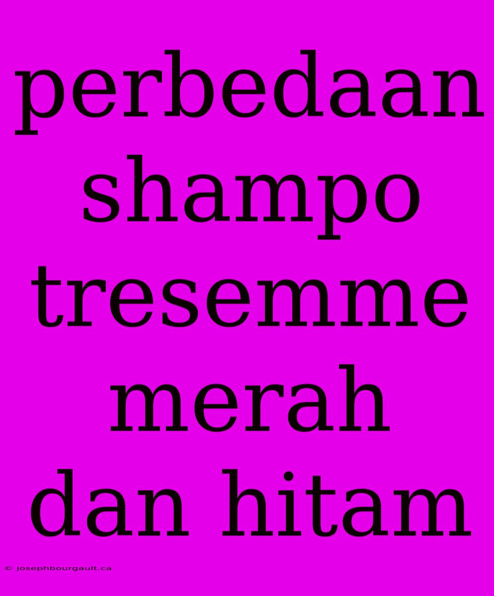 Perbedaan Shampo Tresemme Merah Dan Hitam